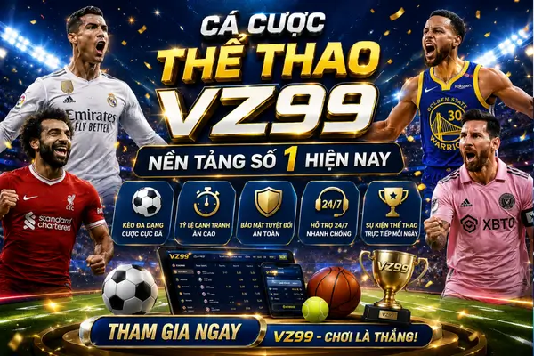 Cá cược thể thao VZ99 nền tảng số 1 hiện nay